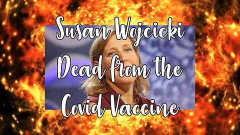 Susan Wojcicki Dies from the Covid Vaccine at Age 56