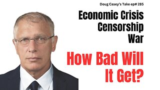 Doug Casey's Take [ep.#285] "How Bad Will it Get?"