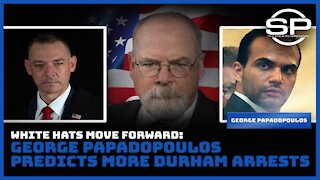 White Hats Move Forward: George Papadopoulos Predicts More Durham Arrests