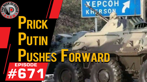 Prick Putin Pushes Forward | Nick Di Paolo Show #671
