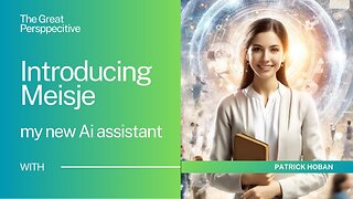 Introducing Meisje - Ai Assistant - A Brave New World