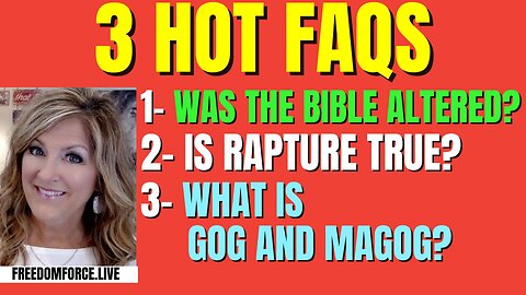 06-30-24   3 HOT FAQS - Bible Altered? Rapture? Gog & Magog?