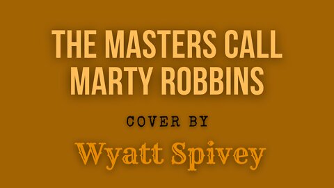 The Masters Call - Marty Robbins - Cover By Wyatt Spivey