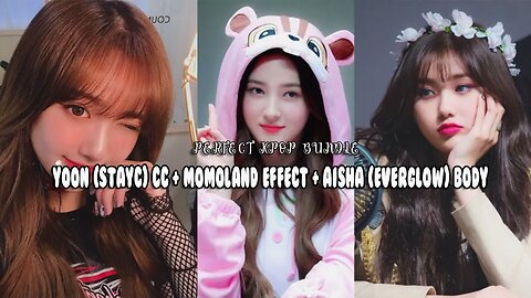 STAYC YOON CC ( HOTTER AND CUTER) + MOMOLAND EFFECT +EVERGLOW AISHA BODY {REQUESTED}