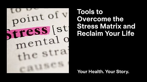 Tools to Overcome the Stress Matrix and Reclaim Your Life