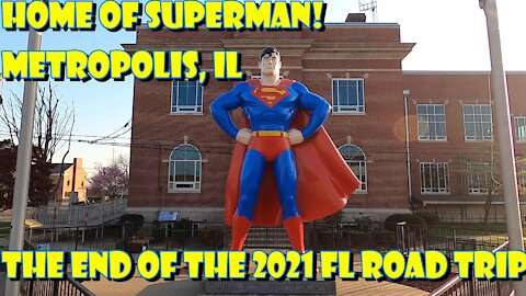 HOME OF SUPERMAN! Metropolis, Illinois. The end of the 2021 Florida Road Trip.