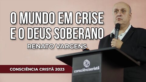 O MUNDO EM CRISE E O DEUS SOBERANO | Renato Vargens