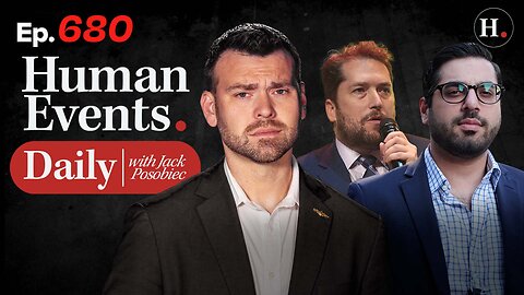 HUMAN EVENTS WITH JACK POSOBIEC EP. 680