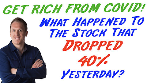 2/23/21 GETTING RICH FROM COVID: What Happened To The Stock That Dropped40%Yesterday?