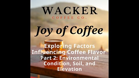 Exploring Factors Influencing Coffee Flavor Part 2: Environment, Soil and Elevation