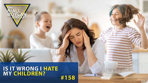 #158 Is It Wrong I Hate My Children?