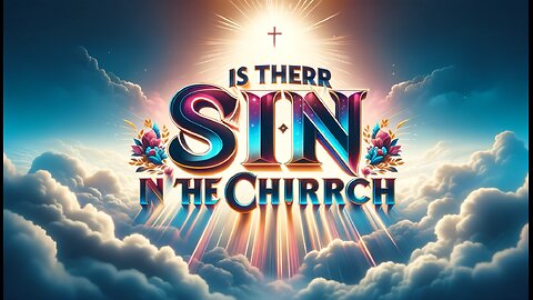 IS THERE SIN IN THE CHURCH ?