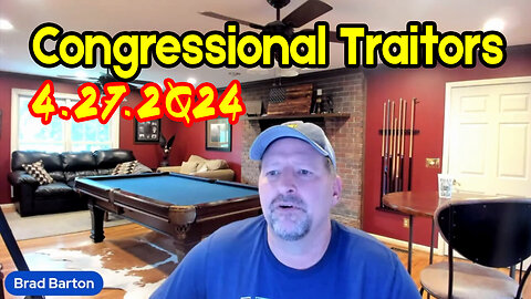 Congressional Traitors With Brad Barton - 4/29/24..