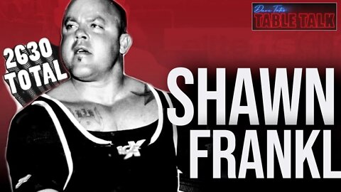 Shawn Frankl | 5X BODY WEGHT SQUAT, Big Iron Gym, 2630 LBS TOTAL, Table Talk #155