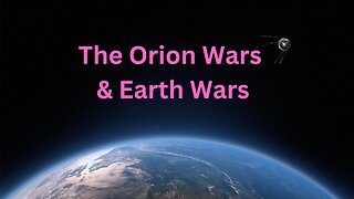 The Orion Wars & Earth Wars ∞The Pleiadian High Council of 7, Channeled by Daniel Scranton