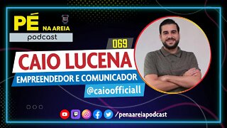 CAIO LUCENA | empreendedor, comunicador e ex-assessor parlamentar - Pé na Areia Podcast #69