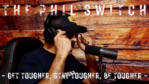 Get Tougher, Stay Tougher, Be Tougher | The Phil Switch