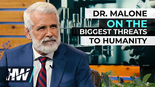 DR. MALONE ON THE BIGGEST THREATS TO HUMANITY