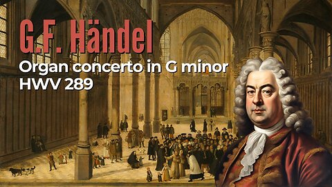 G.F. Händel: Organ concerto in G minor [HWV 289]