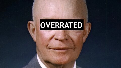 Dwight D. Eisenhower is OVERRATED