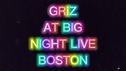 GRiZ AT BIG NIGHT LIVE (BOSTON MA)