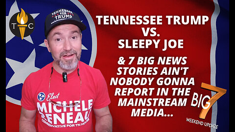 Tennessee TRUMP vs. SLEEPY JOE & 7 News Stories Ain't Nobody Gonna Report in the Mainstream Media...