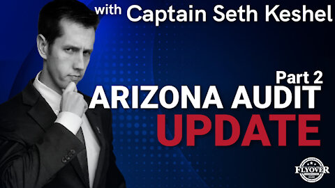 Captain Seth Keshel: AZ Audit Update Part 2 | Flyover Conservatives