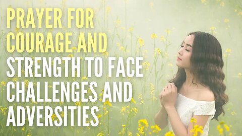 Prayer for Courage and Strength to Face Challenges and Adversities