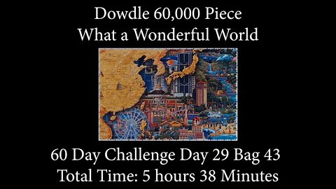 60,000 Piece Challenge What a Wonderful World Jigsaw Puzzle Time Lapse - Day 29 Bag 43!