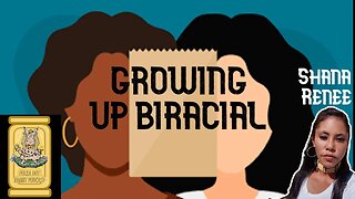 GROWING UP BIRACIAL W/ SHANA RENEE