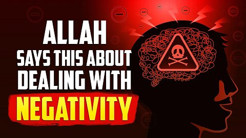 ALLAH SAYS THIS ABOUT DEALING WITH NEGATIVITY