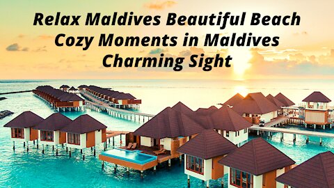 Cozy Moments in Maldives | Relax Maldives Beautiful Beach | Charming Sight |