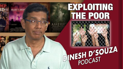 EXPLOITING THE POOR Dinesh D’Souza Podcast Ep52