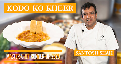 Santosh Shah: Kodo KO Kheer or Millet pudding.