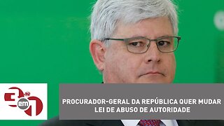 Procurador-geral da República quer mudar lei de abuso de autoridade