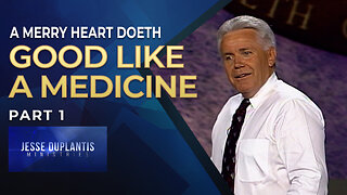 A Merry Heart Doeth Good Like A Medicine, Part 1