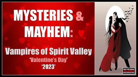 Mysteries & Mayhem: Vampires of Spirit Valley | Valentines Day 2023