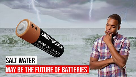 Why Salt Water may be the Future of Batteries
