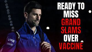 Novak Djokovic Says He's Willing To Miss Grand Slam Events Over Vaccination Status