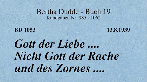 BD 1053 - GOTT DER LIEBE .... NICHT GOTT DER RACHE UND DES ZORNES ....