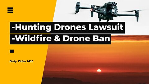 Drones For Hunting Government Overreach Lawsuit, Okanagan Wildfire Drone Filming Ban