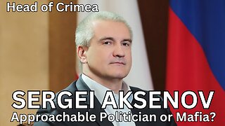 Sergei Aksenov, Head of Crimea | Approachable Politician or Russian Mafia?