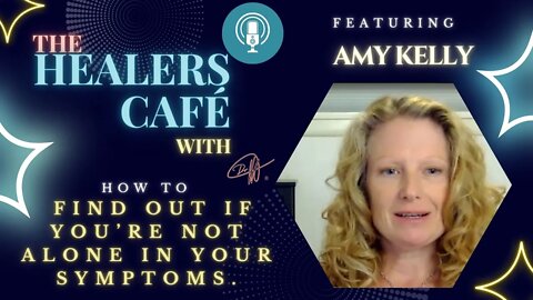 How to find out if you’re not alone in your symptoms with Amy Kelly on The Healers Café