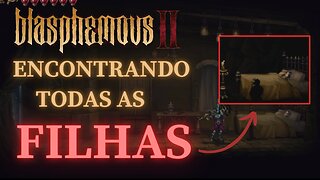 Blasphemous 2 - Encontrando Todas as Filhas