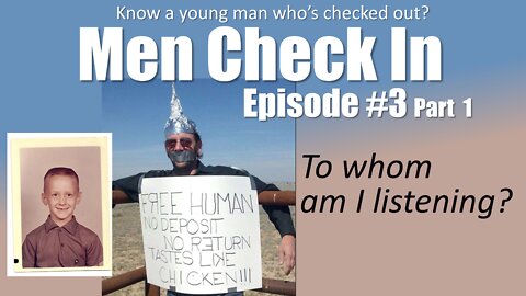 Men Check In - Episode 3 Part 1 To Whom am I Listening?
