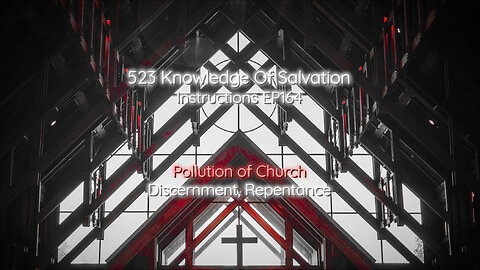 523 Knowledge Of Salvation - Instructions EP164 - Pollution of Church, Discernment, Repentance