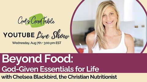 Beyond Food: God-Given Essentials for Life | with Chelsea Blackbird, the Christian Nutritionist