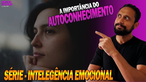 Como desenvolver o Autoconhecimento? – Série Inteligência Emocional ep6