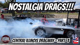Nostalgia Drags! Central Illinois Dragway - Part 3! #dragracing