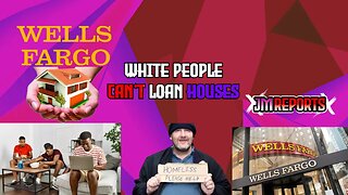 Wells Fargo stop giving home loans to white people & focus only to minority groups racism in action